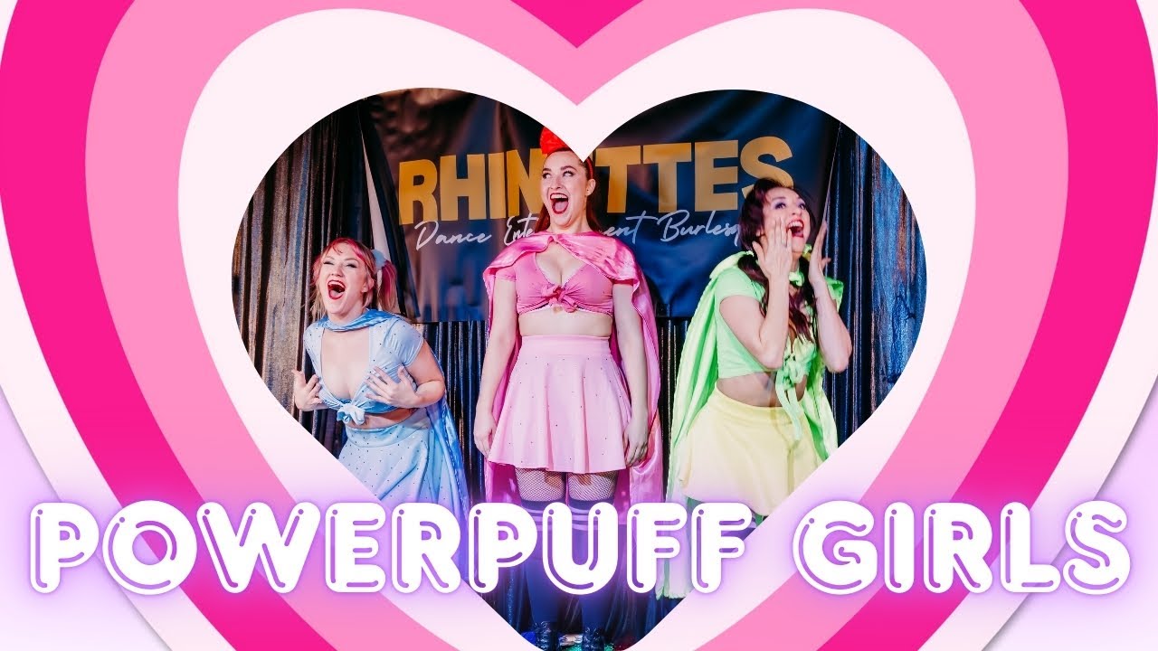 Powerpuff Girls Burlesque - The Rhinettes