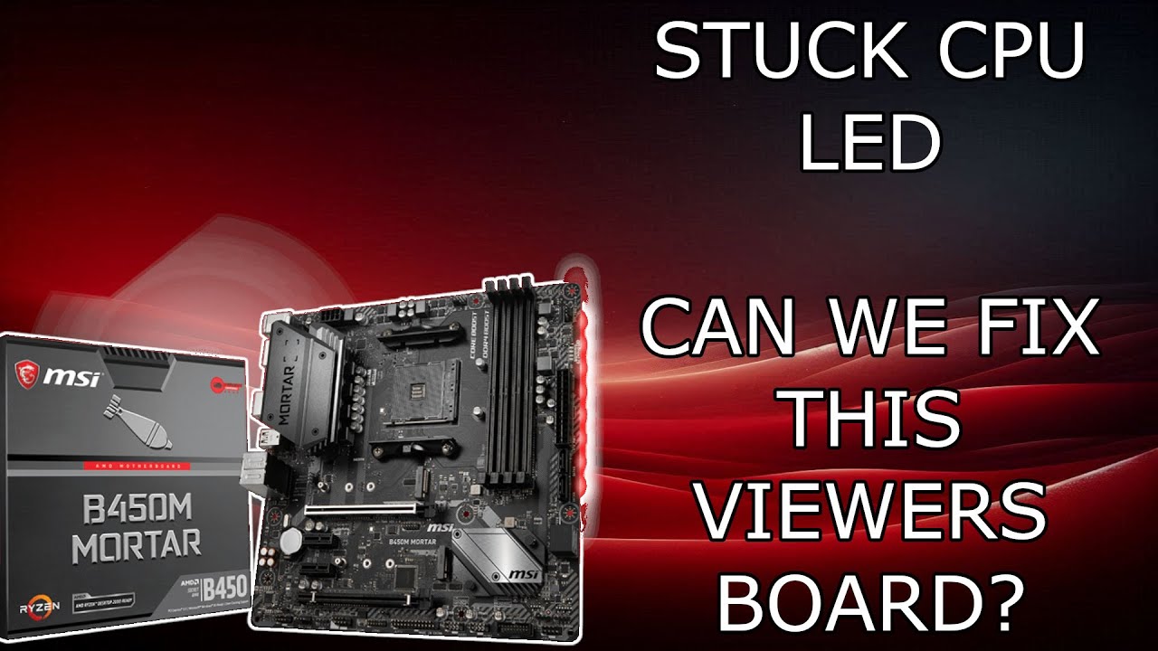 stuck CPU led on a motherboard || MSI B450 mortar motherboard repair fix