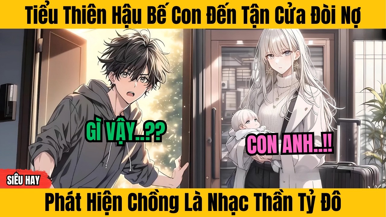 13 Giờ | Tiểu Thiên Hậu Bế Con Đến Tận Cửa Đòi Nợ - Phát Hiện Chồng Là Nhạc Thần Tỷ Đô