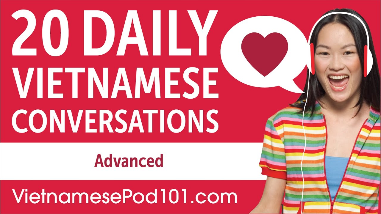 20 Daily Vietnamese Conversations - Vietnamese Practice for Advanced learners