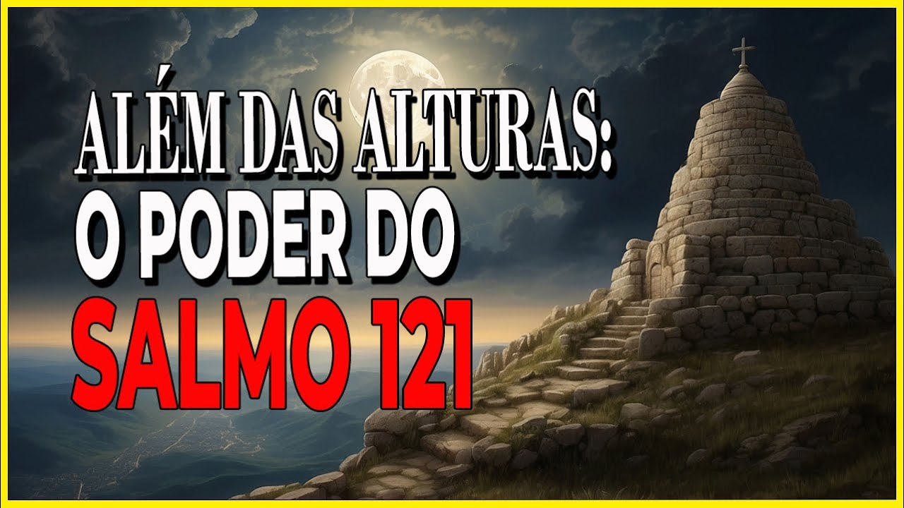 Além das Alturas: O Poder do Salmo 121