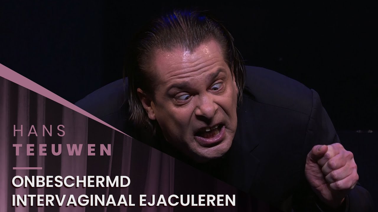 Hans Teeuwen - Onbeschermd Intervaginaal Ejaculeren  - Echte Rancune