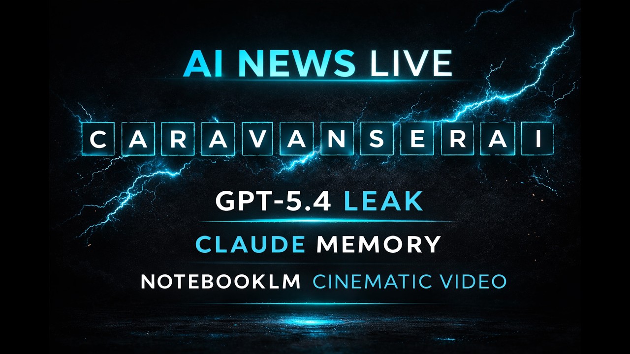 AI News Live | GPT-5.4 Leak, Claude Memory & NotebookLM Cinematic Videos