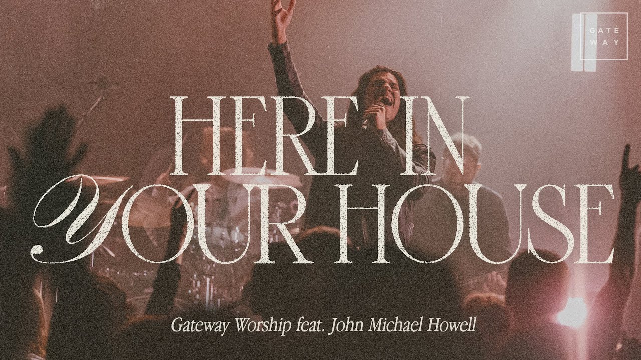 Here In Your House | feat. John Michael Howell | Gateway Worship