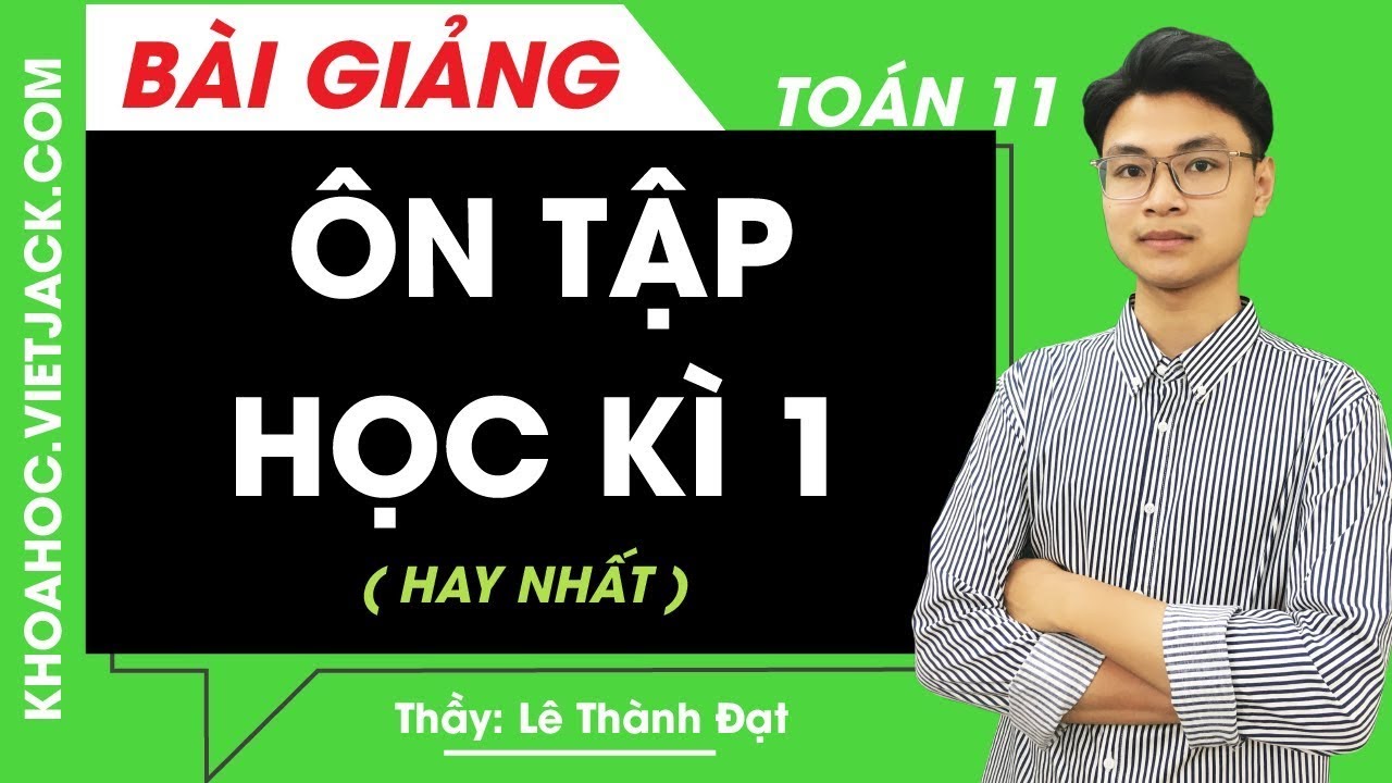 Ôn tập Học kì 1 - Toán học 11 - Thầy Lê Thành Đạt (HAY NHẤT)