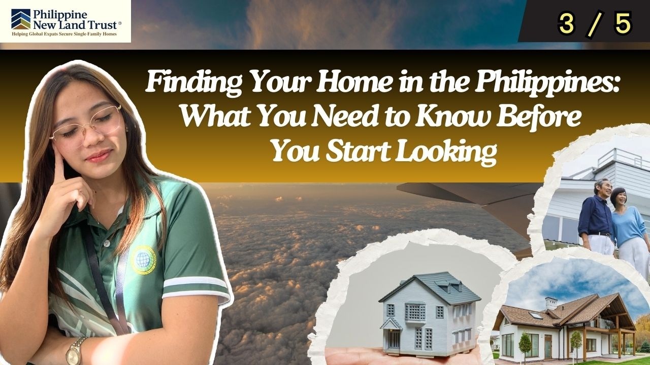 PART 3 OF 5 — Finding Your Home in the Philippines: What You Need to Know Before You Start Looking