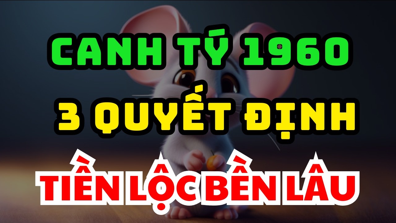 VỀ GIÀ SƯỚNG HAY KHỔ ? CANH TÝ 1960 Biết 3 Quyết Định Từ Nay Đến Rằm Tháng Giêng Lộc Tự TÌM ĐẾN