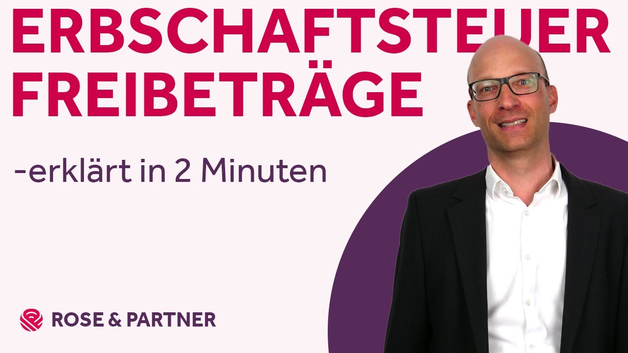 Erbschaftsteuer-Freibetr&auml;ge &ndash; erkl&auml;rt in 2 Minuten vom Steuerberater (Kanzlei ROSE & PARTNER)