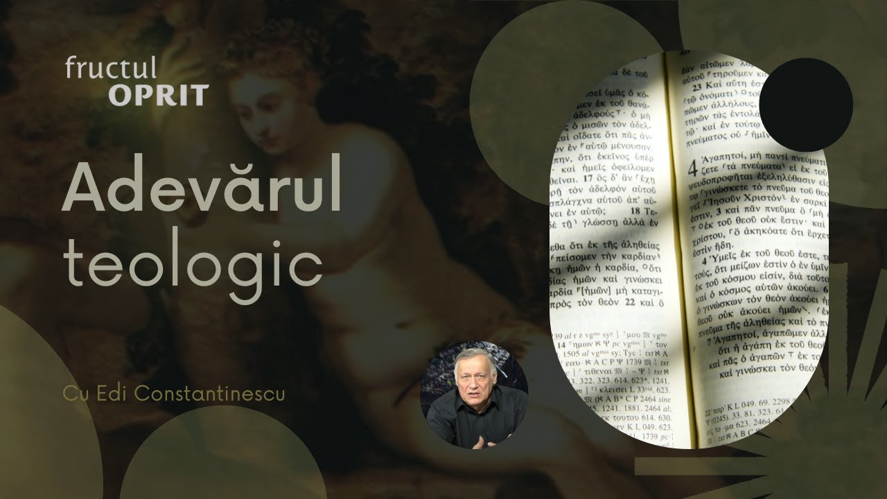 Adevărul teologic - Fructul Oprit cu Edi Constantinescu