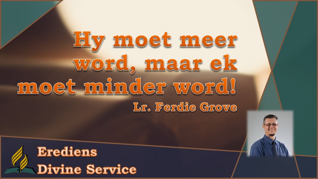 Hy moet meer word, maar ek moet minder word! - Lr. Ferdie Grove | M&W Gemeente