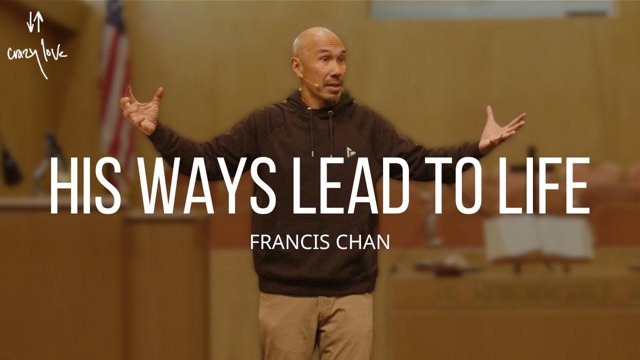 His Ways Lead to Life | Francis Chan