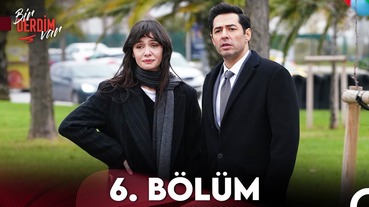 Bir Derdim Var 6. B&ouml;l&uuml;m (FİNAL)