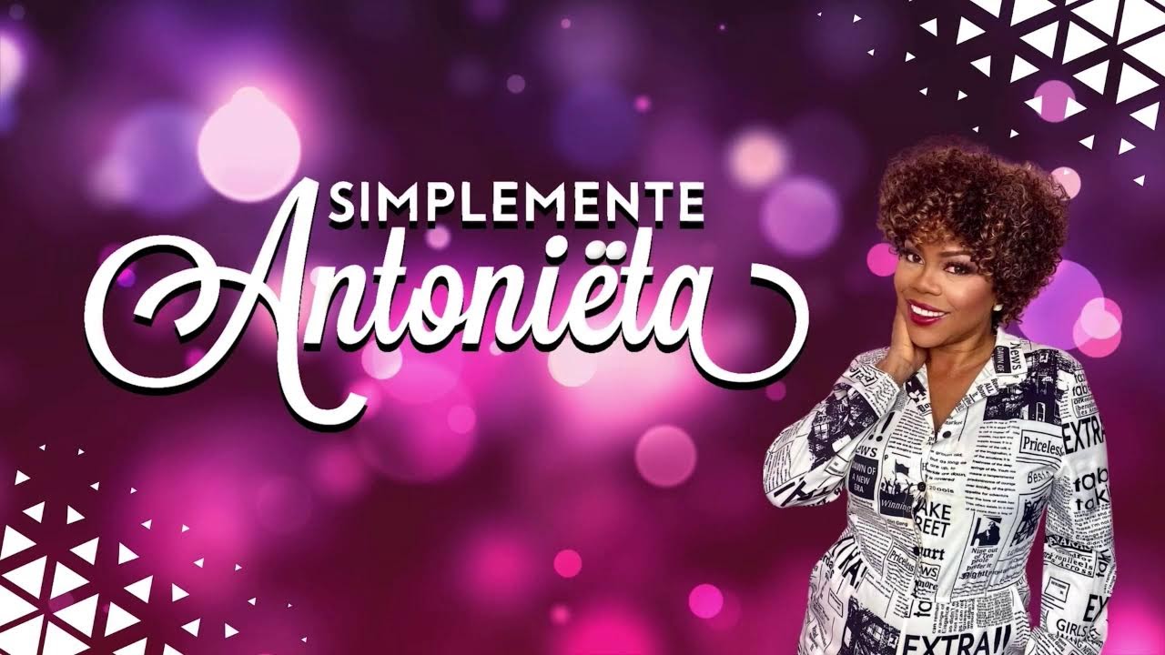 Simplemente Antoniëta: Antoniëta ta bedei