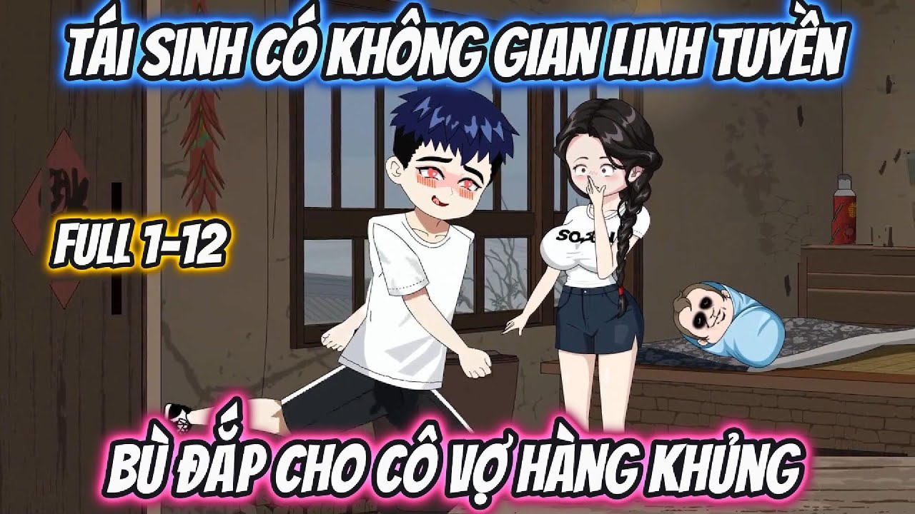 Tái Sinh Có Không Gian Linh Tuyền Bù Đắp Cho Cô Vợ Hàng Khủng Full 1-12 |  Coin Vietsub