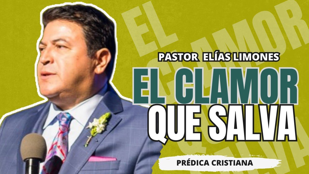 El clamor que salva  | Pastor Elías Limones | Predicas cristianas