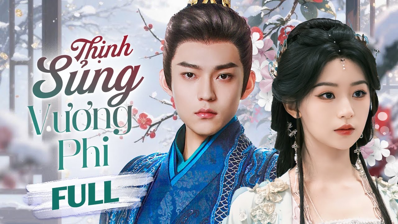 THỊNH SỦNG VƯƠNG PHI - Full | Tiểu Thư Từng Bị Khinh Bỉ Nay Trở Th&agrave;nh Sủng Phi Của Thế Tử Quyền Qu&yacute;