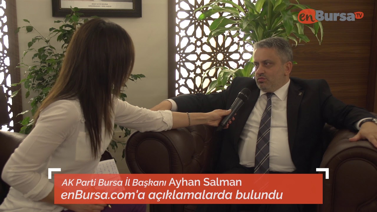 AK PARTİ Bursa İl Başkanı Ayhan Salman enBursa.com'a konuştu.
