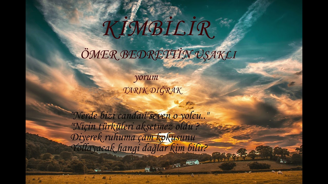 Ömer Bedrettin Uşaklı-Kimbilir  ( Şiir )