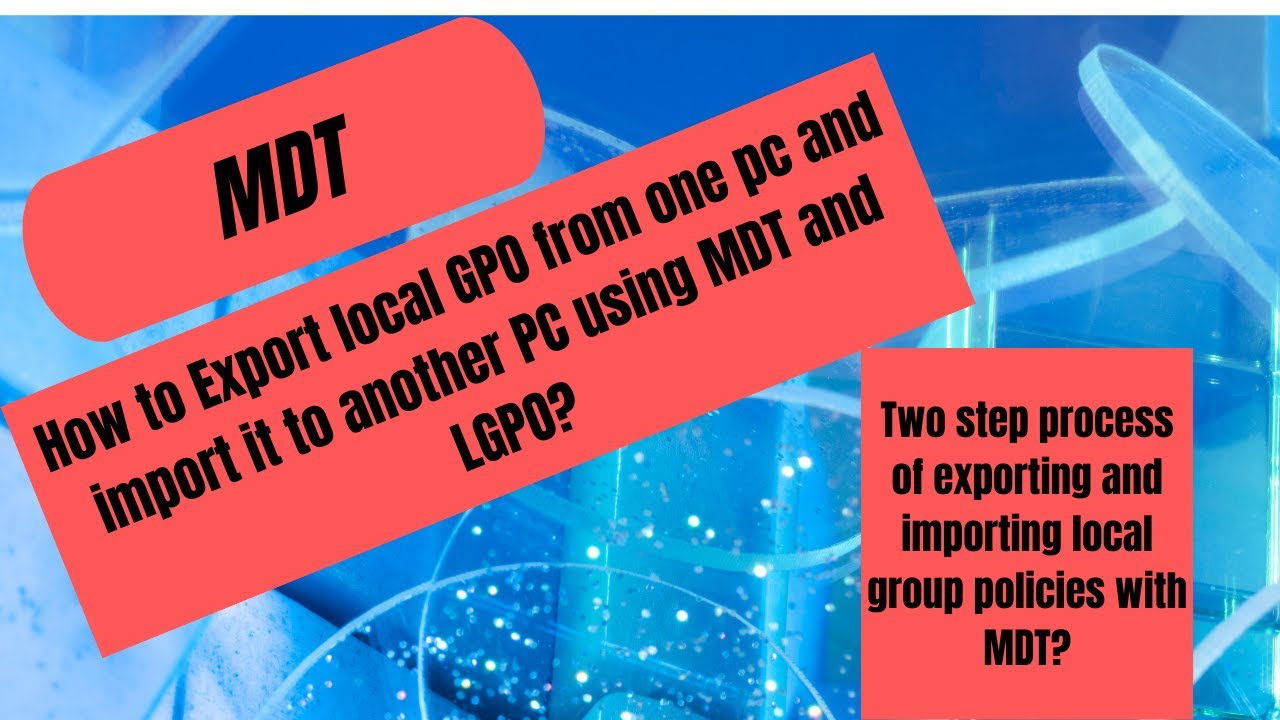 MDT -  Export and import Local group policies from one PC to another PC