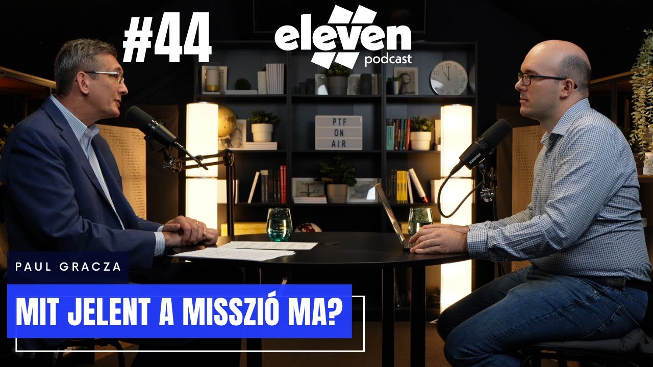 Mit jelent a misszi&oacute; ma? | Paul Gracza | Eleven Podcast (#44)