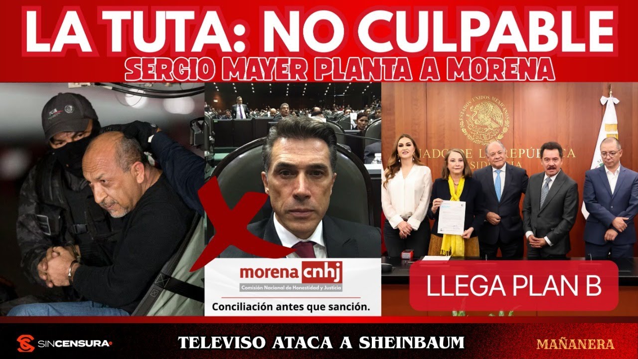 La Tuta: No culpable. Sergio Mayer planta a MORENA. Llega Plan B.Televiso ataca a Sheinbaum MAÑANERA