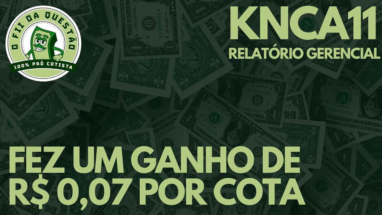 KNCA11 - FEZ UM BOM GANHO DE CAPITAL