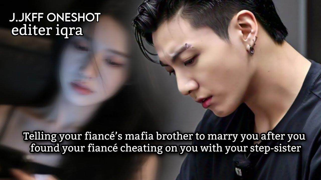 Telling your fiance's Mafia brother to marry you after you found your fiance cheated on you with... 
