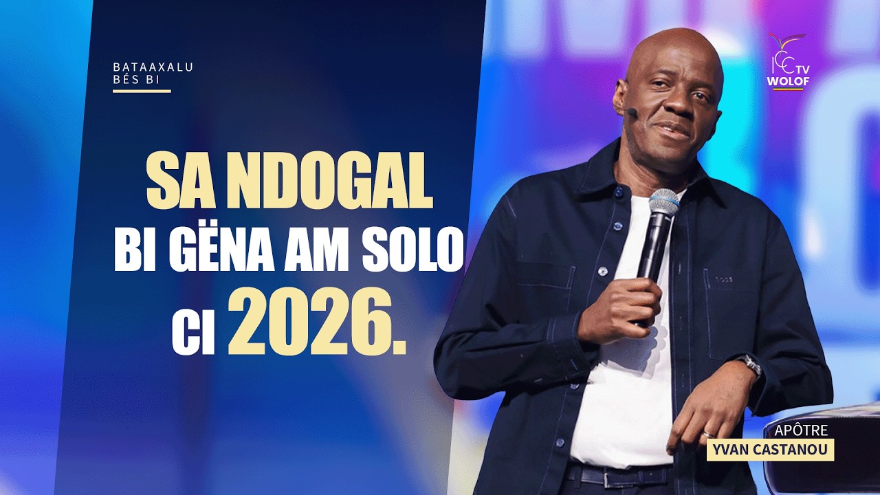 Sa ndogal bi gëna am solo ci 2026 | Apôtre Yvan CASTANOU