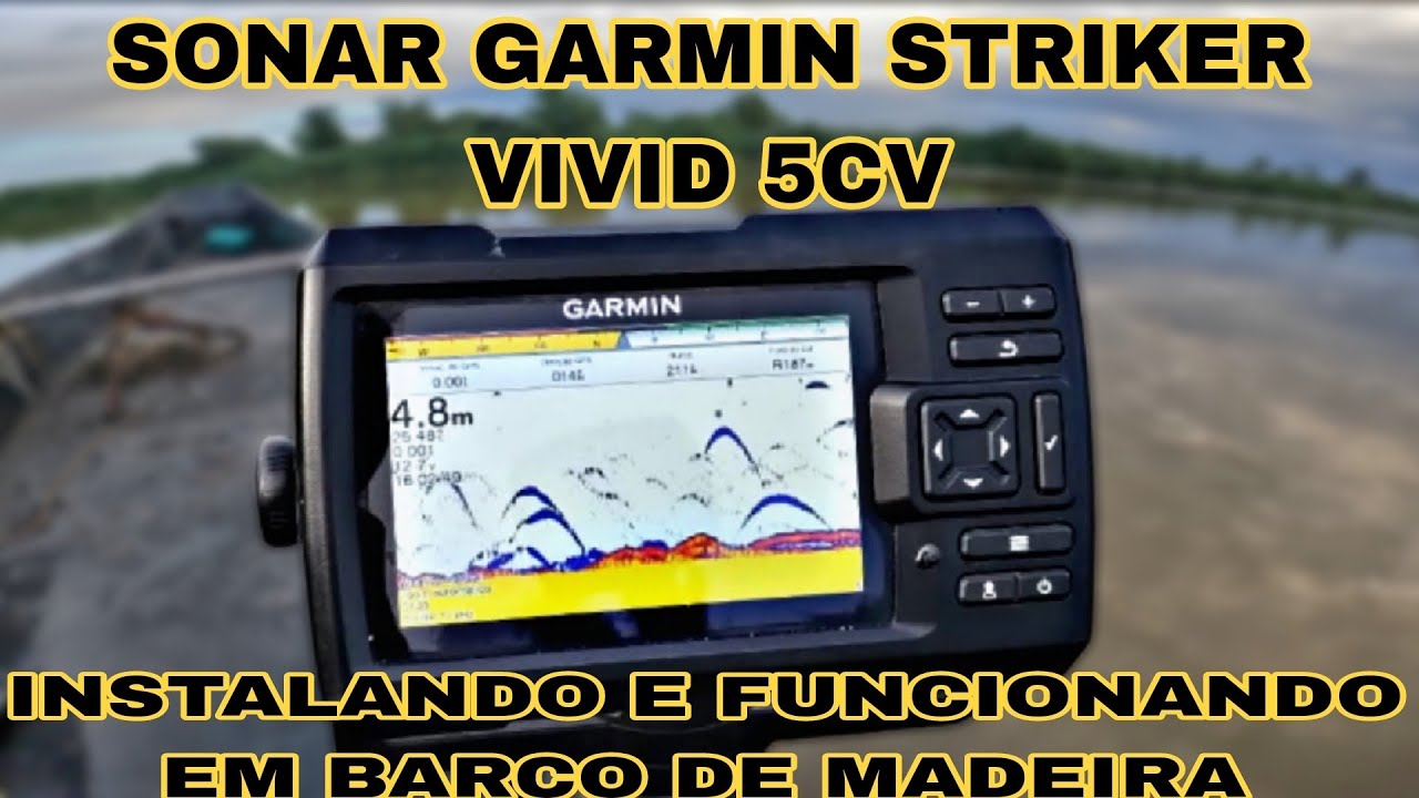 COMO INSTALAR E USAR O SONAR GARMIN STRIKER VIVID 5CV  NA FUNÇÃO TRADICIONAL, EM BARCO DE MADEIRA