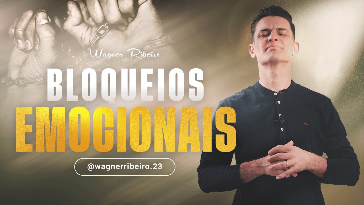 Wagner Ribeiro | Os bloqueios emocionais e o relacionamento com Deus