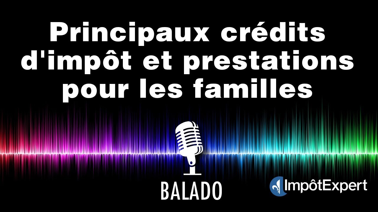 Principaux crédits d'impôt et prestations pour les familles