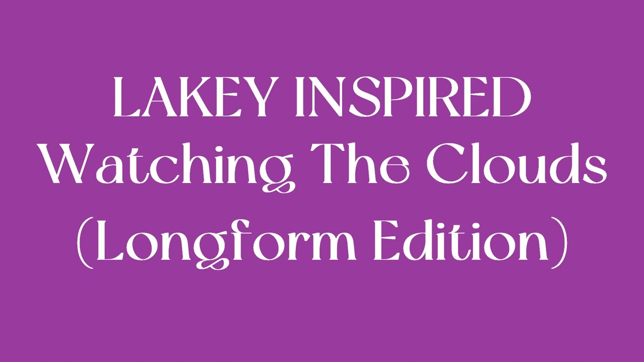 LAKEY INSPIRED - Watching The Clouds (Longform Edition) | Royalty Free Music