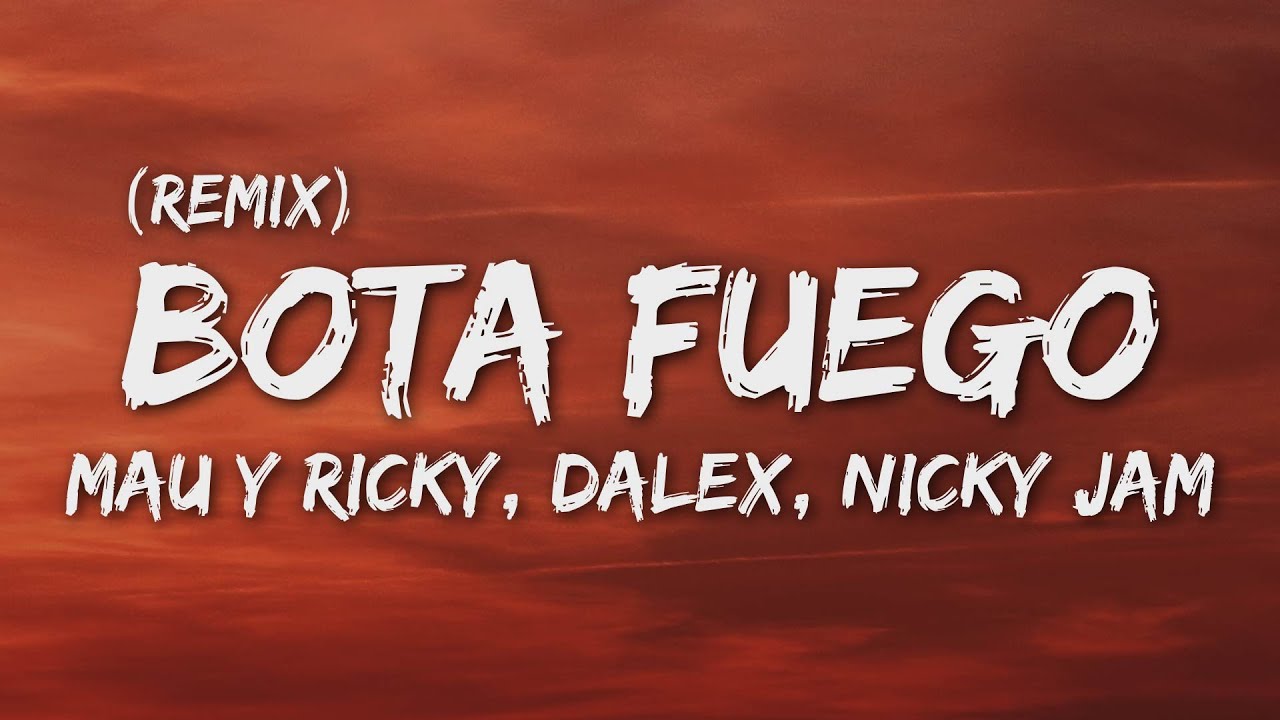 Mau Y Ricky Ft. Nicky Jam, Dalex, Justin Quiles Y Lenny Tavarez - Bota Fuego Remix (Letra/Lyrics)