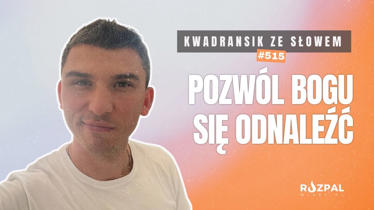Kwadransik ze Słowem #515 - Pozwól Bogu się odnaleźć