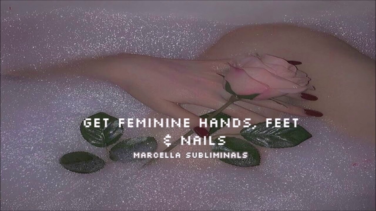 Get Perfect Feminine Hands, Feet & Nails || Subliminal