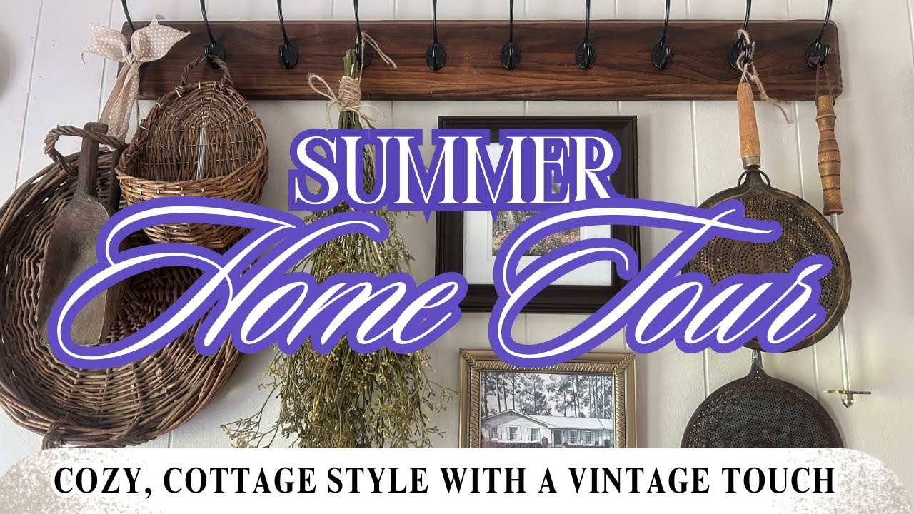 2025 Summer Home Tour/ Cottage Style with vintage charm/ realistic home tour