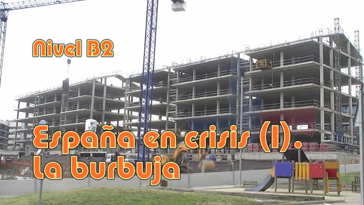 Espa&ntilde;a en crisis (I). La burbuja. Nivel B2