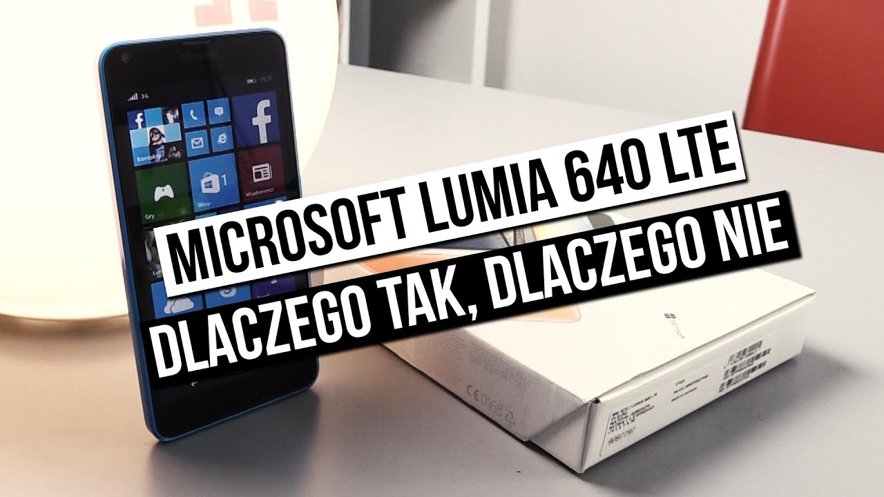 Microsoft Lumia 640 LTE - dlaczego tak, dlaczego nie?