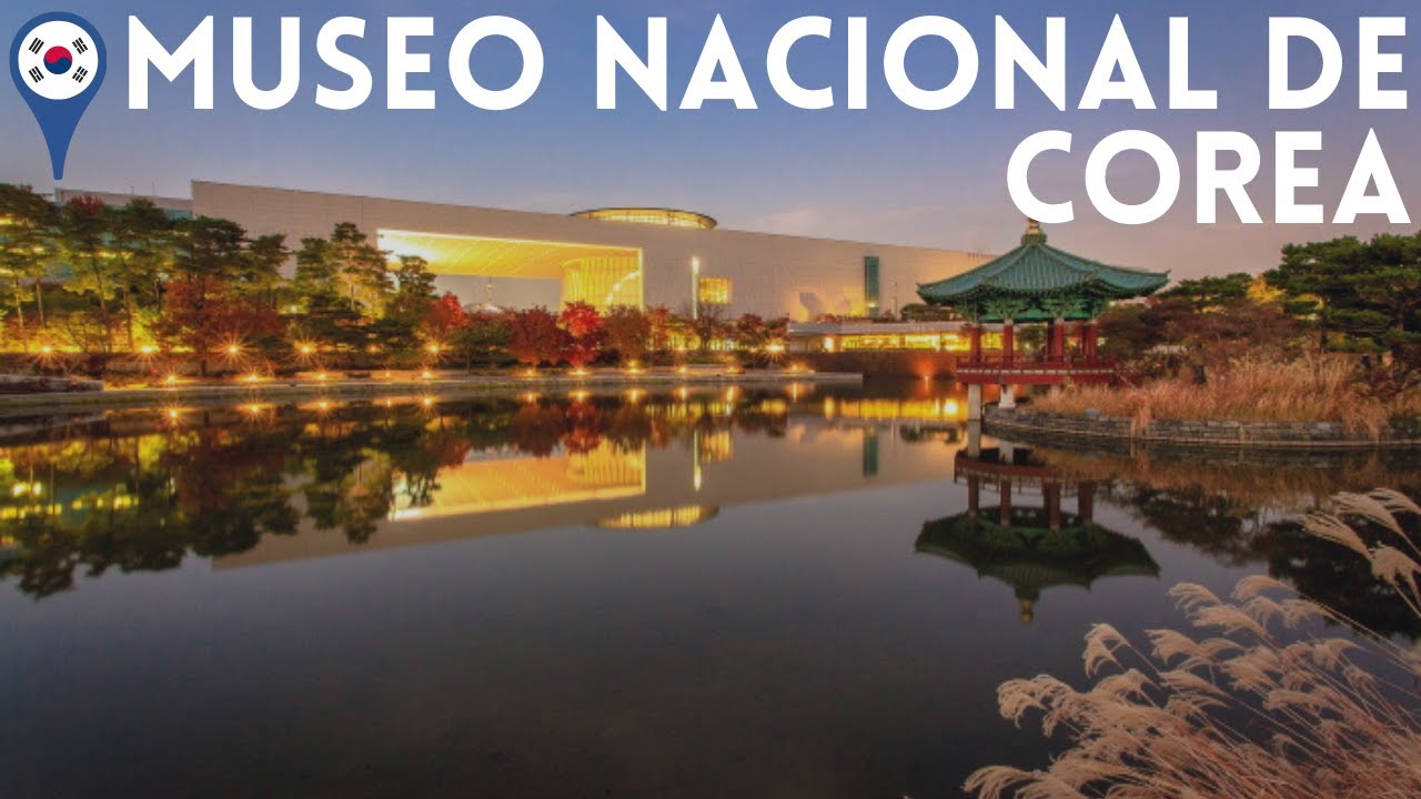 Conozcamos juntos el Museo Nacional de Corea (국립중앙박물관)