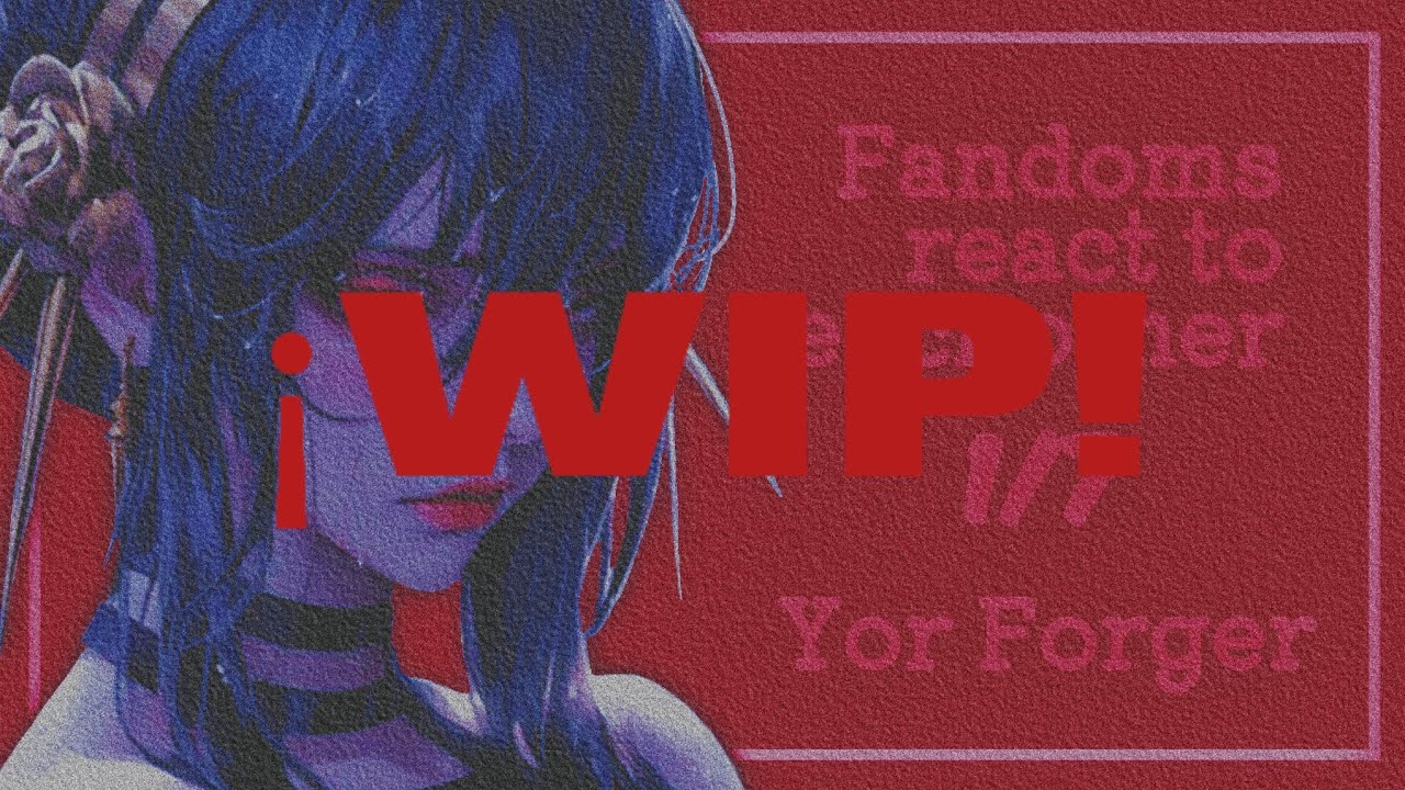 Fandoms react to Eachother || 1/7 || Spy x Family || Yor Forger ||  2x || W.I.P.