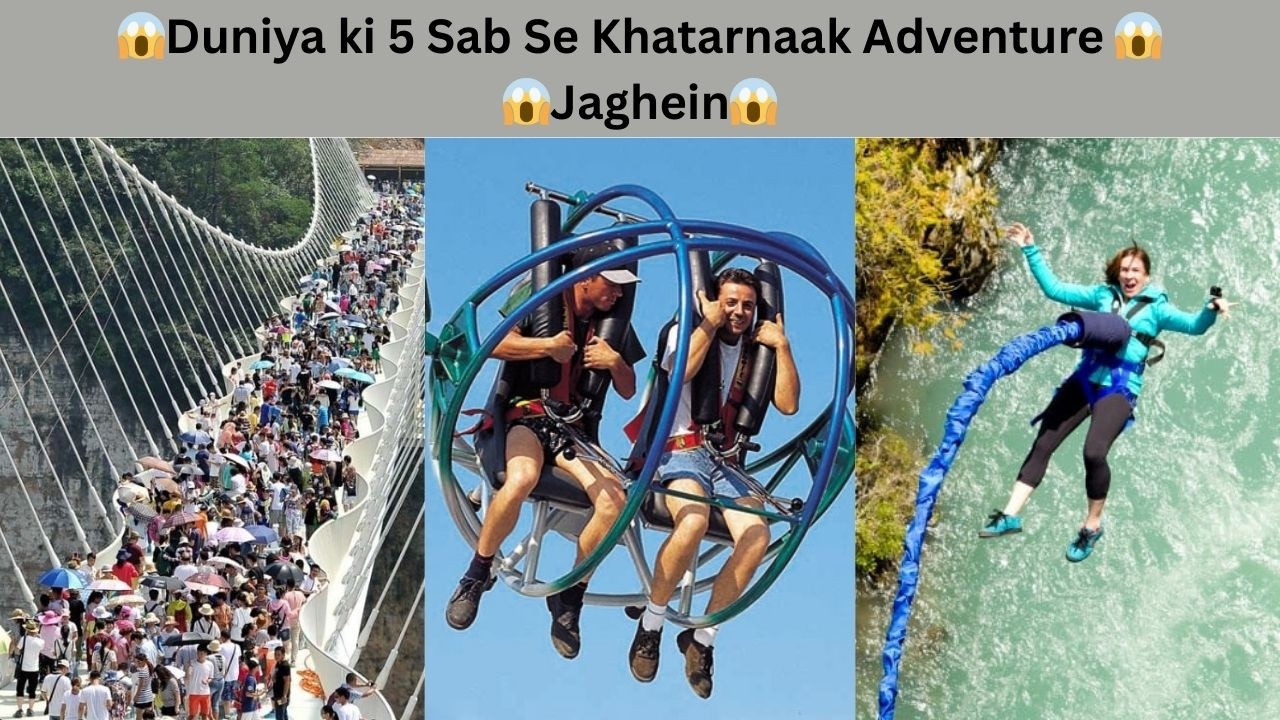 Duniya ki 5 Sab Se Khatarnaak Adventure Jaghein😱