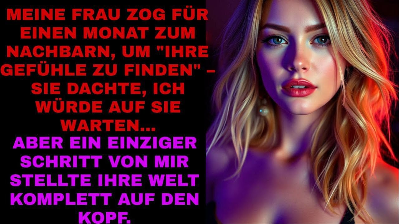 Meine Frau zog für einen Monat zum Nachbarn, um „ihre Gefühle zu finden“.