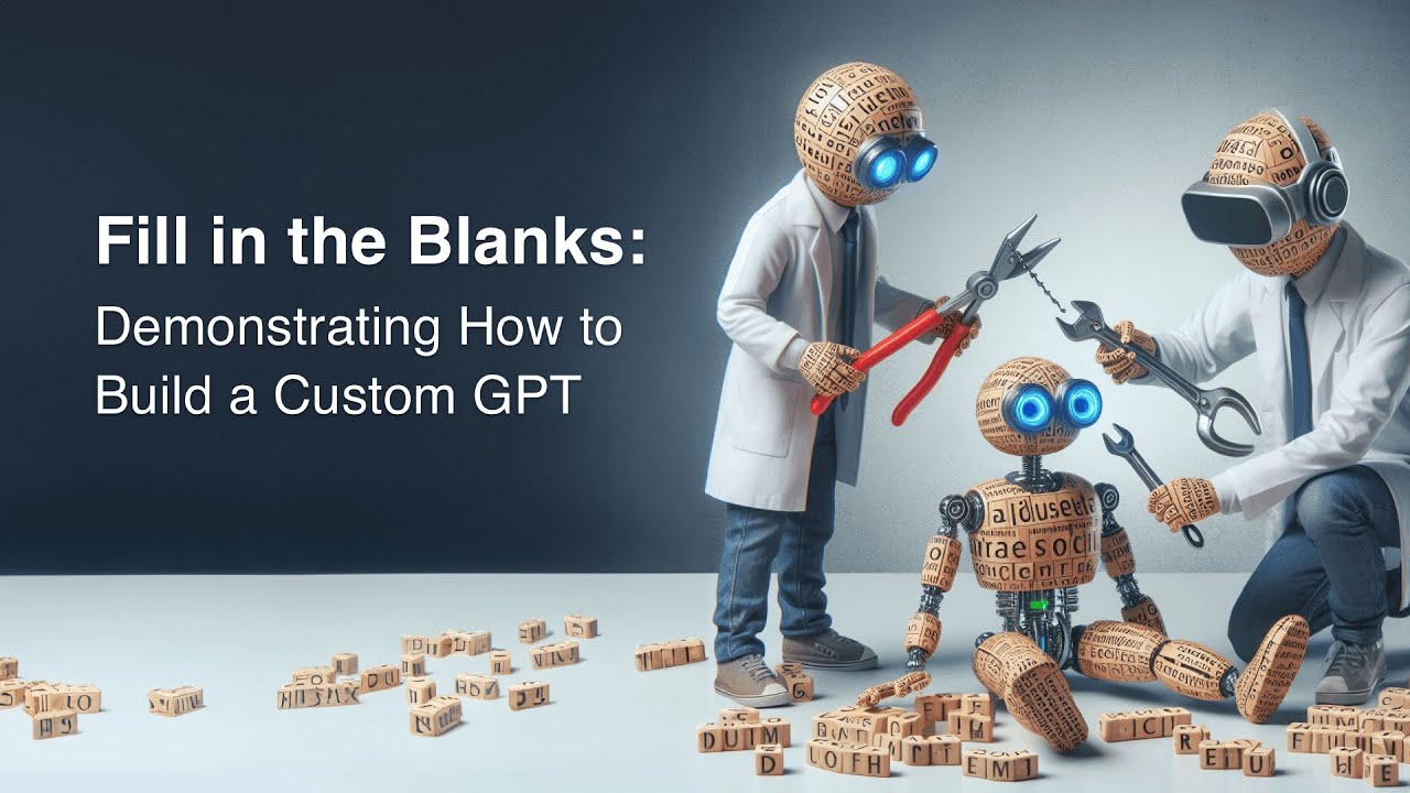 Fill in the Blanks: Demonstrating How to Build a Custom GPT