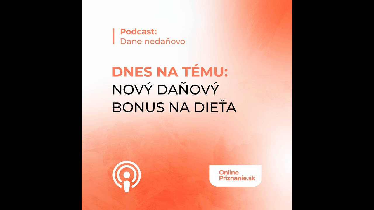 Podcast: Dane nedaňovo. Dnes na tému: Nový daňový bonus na dieťa