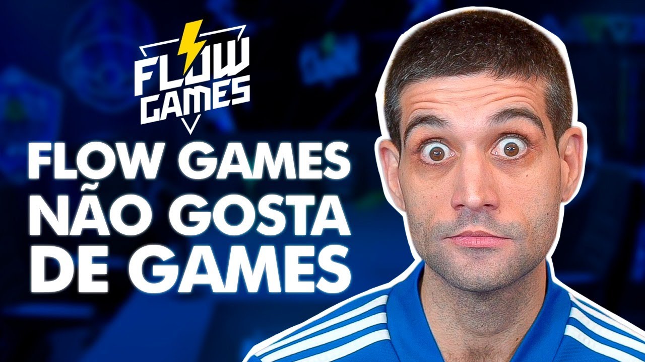 "O Flow Games NÃO GOSTA de games"