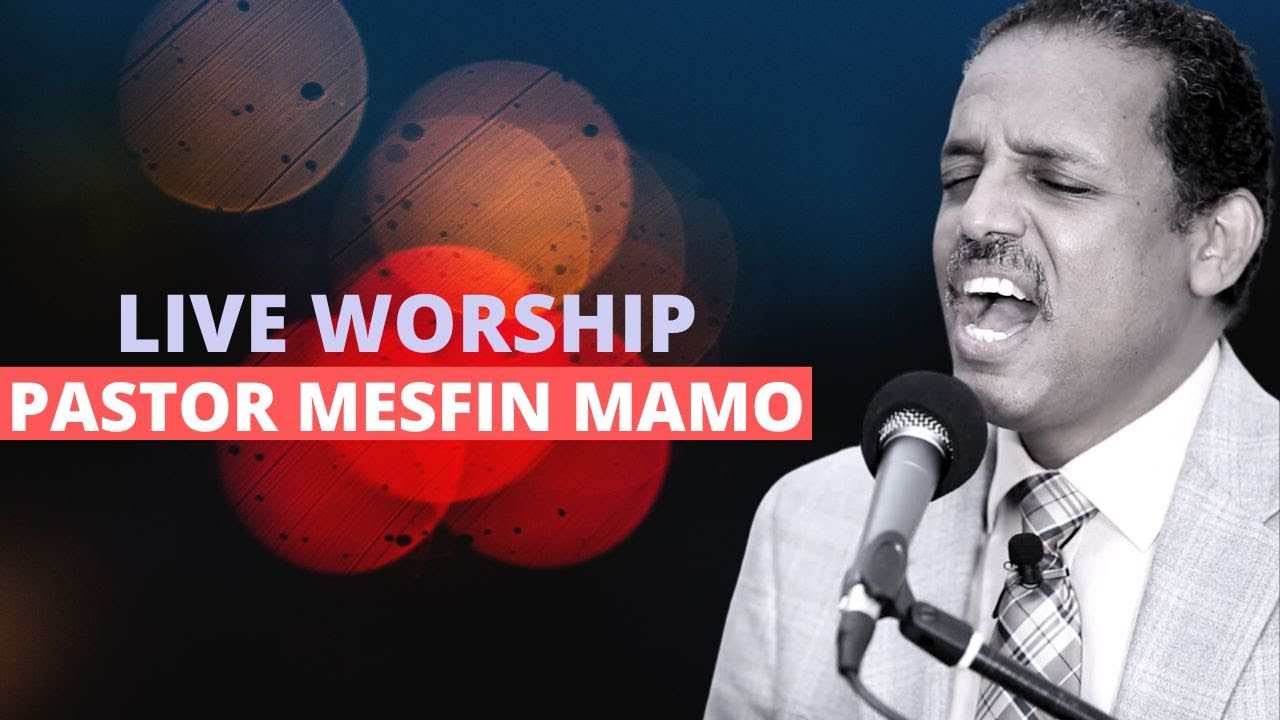 Live Worship - Pastor Mesfin Mamo ፓስተር መስፍን ማሞ