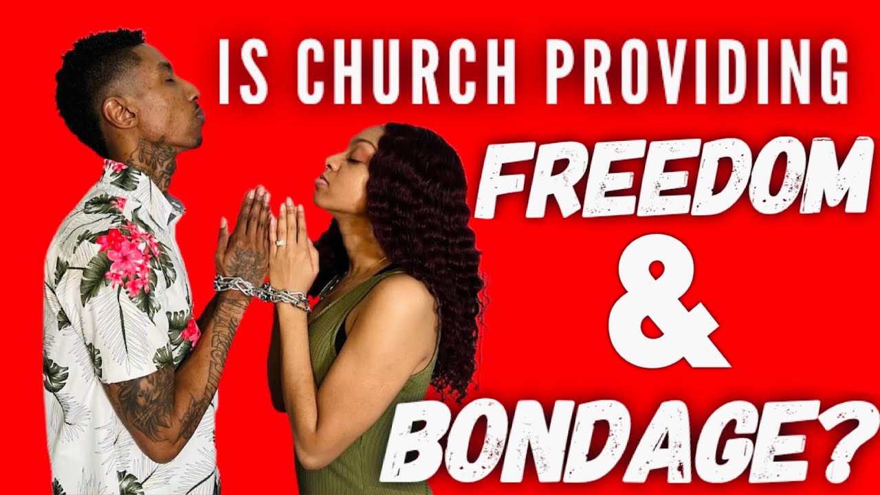 IS THE CHURCH PROVIDING FREEDOM AND BONDAGE 2022