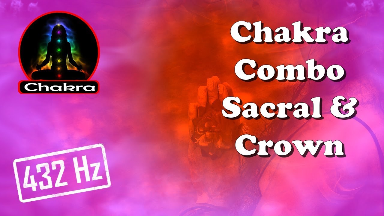 (Chakra Combos) SACRAL and CROWN Combined Tuning/Balancing