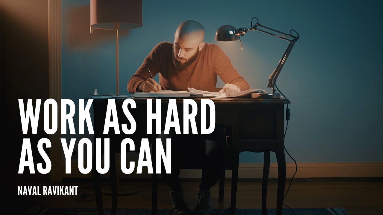 Work As Hard As You Can - Naval Ravikant