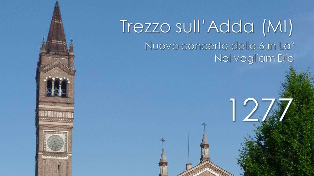 Le campane di Trezzo sull'Adda (MI) - Noi vogliam Dio e nuovo concerto delle 6 in La²
